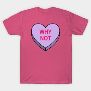 Valentines Candy Heart Purple Why Not T-Shirt